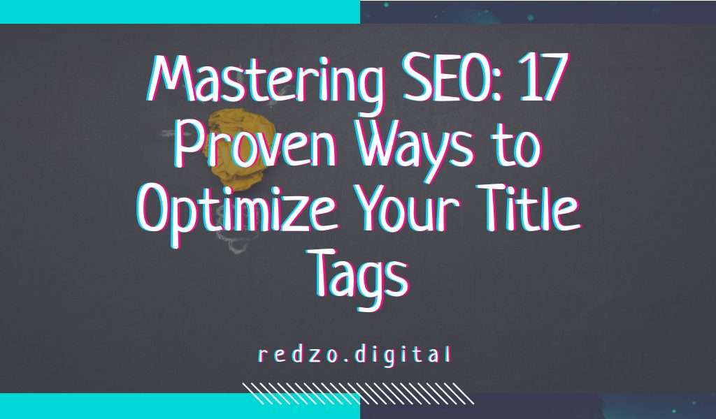 17 proven ways to optimize your title tags - redzo. Digital