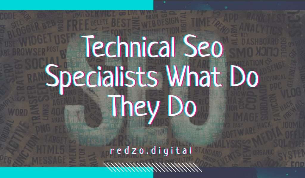 Technical SEO Specialists What Do They Do - Redzo.Digital