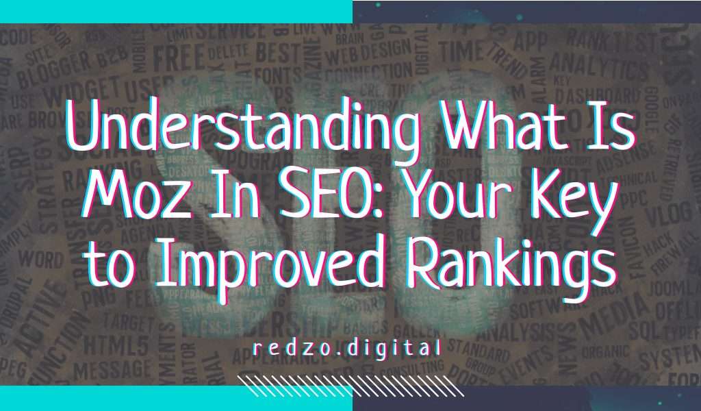 Understanding what is moz in seo: your key to improved rankings - redzo. Digital