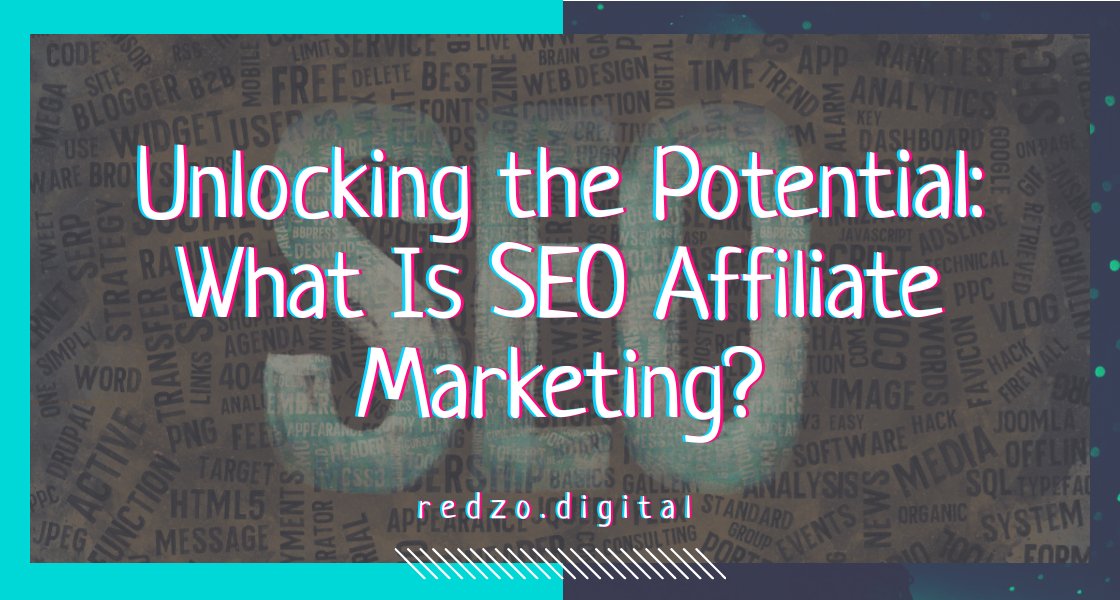 Unlocking the potential of SEO affiliate marketing.