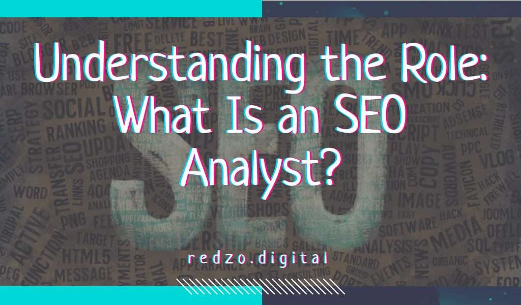 Understanding the role: what is an seo analyst? - redzo. Digital